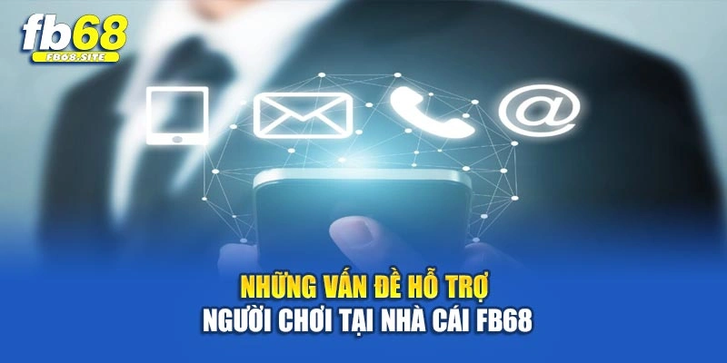 Những vấn đề hỗ trợ người chơi tại nhà cái Fb68