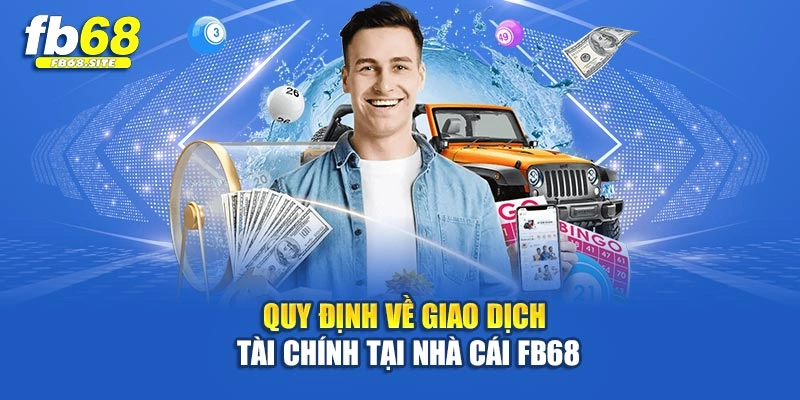 Quy định về giao dịch tài chính tại nhà cái Fb68