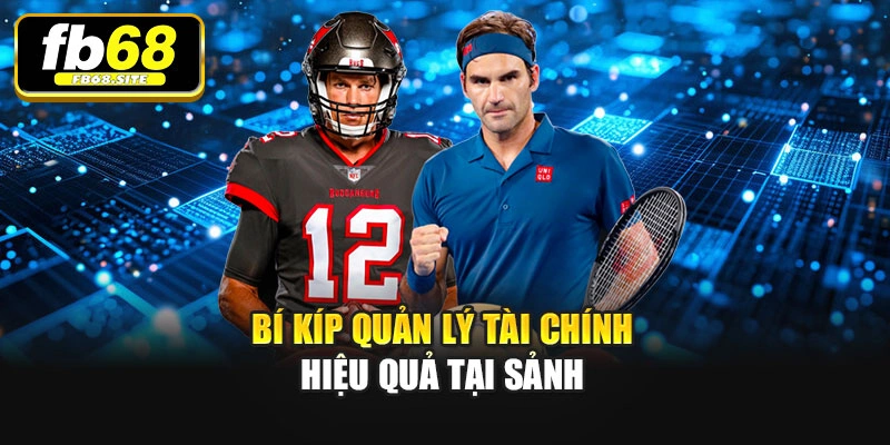 Bí kíp quản lý tài chính hiệu quả tại sảnh