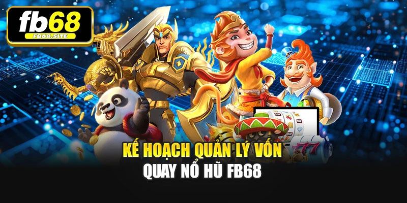 Kế hoạch quản lý vốn quay Nổ hũ Fb68