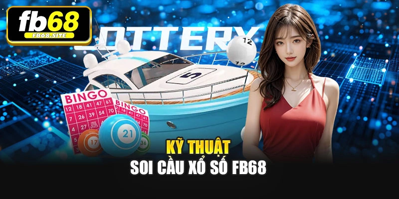 Kỹ thuật soi cầu Xổ số Fb68